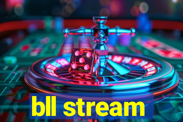 bll stream